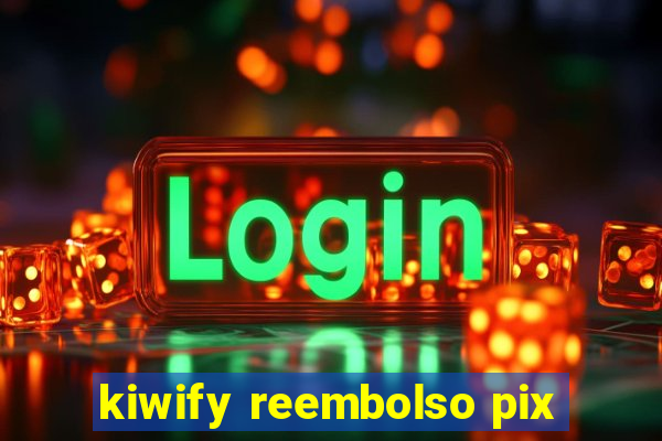 kiwify reembolso pix